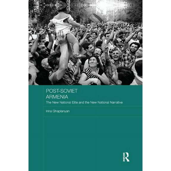 Basees/Routledge Russian and East Europe Post-Soviet Armenia: The New National Elite and the New National Narrative, (Paperback)