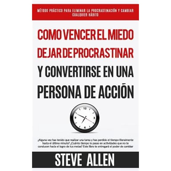 Pre-Owned Como Vencer El Miedo, Dejar de Procrastinar y Convertirse En Una Persona de Accion: Metodo Practico Para Eliminar La Procrastinacion y Cambiar Cualqui