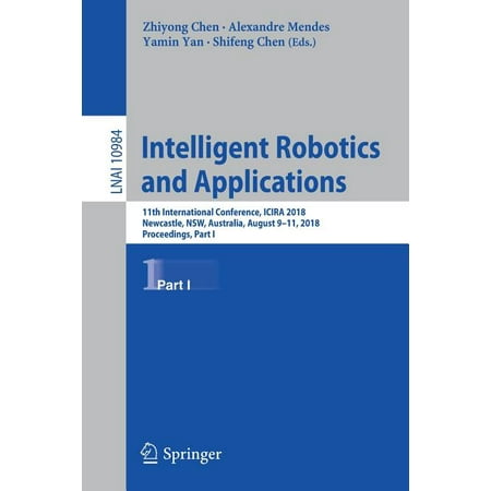 Intelligent Robotics and Applications: 11th International Conference, Icira 2018, Newcastle, Nsw, Australia, August 9-11, 2018, Proceedings, Part I (Best Home Automation System Australia)
