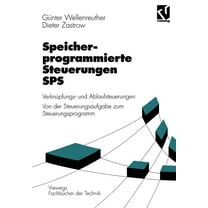 Viewegs FachbÃ¼cher Der Technik Speicherprogrammierte Steuerungen Sps: VerknÃ¼pfungs- Und Ablaufsteuerungen Von Der Steuerungsaufgabe Zum Steuerprogramm, (Paperback)