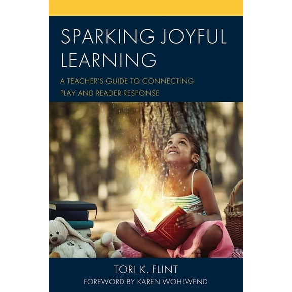 Sparking Joyful Learning: A Teacher's Guide to Connecting Play and Reader Response, (Hardcover)