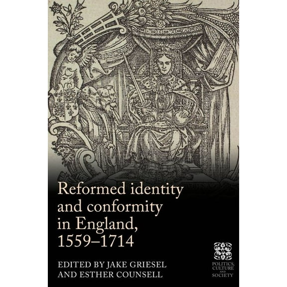 Politics, Culture and Society in Early M Reformed Identity and Conformity in England, 1559-1714, (Hardcover)