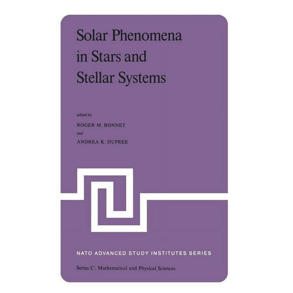 NATO Science Series C: Solar Phenomena in Stars and Stellar Systems: Proceedings of the NATO Advanced Study Institute Held at Bonas, France, Au, Book 68, (Paperback)