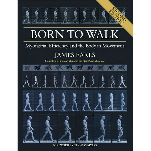 Born to Walk, Second Edition: Myofascial Efficiency and the Body in Movement, (Paperback)