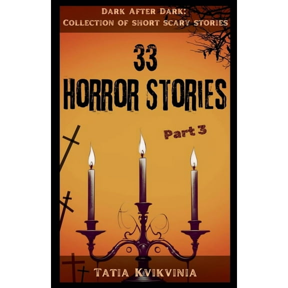 Collection of Short Scary Stories: Dark  33 Horror Stories - Part 3, Book 3, (Paperback)