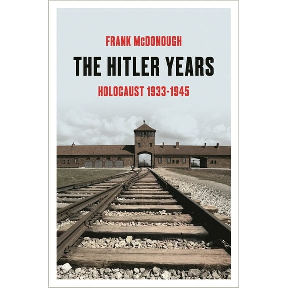 The Hitler Years: Holocaust 1933-1945, (Hardcover)