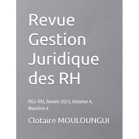 Revue Gestion Juridique des RH: RGJ-RH, AnnÃ©e 2023, Volume 4, NumÃ©ro 4, (Paperback)
