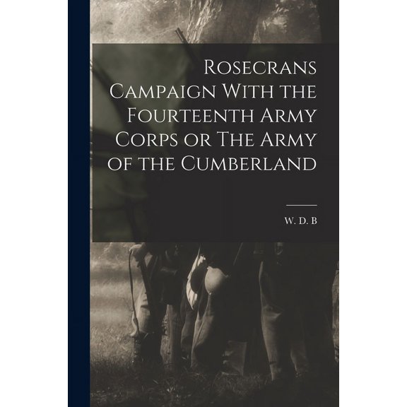 Rosecrans Campaign With the Fourteenth Army Corps or The Army of the Cumberland (Paperback)