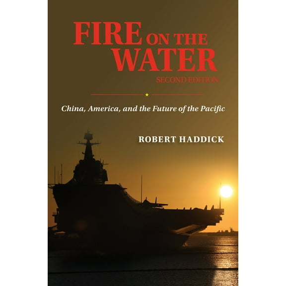Fire on the Water, Second Edition: China, America, and the Future of the Pacific, (Hardcover)