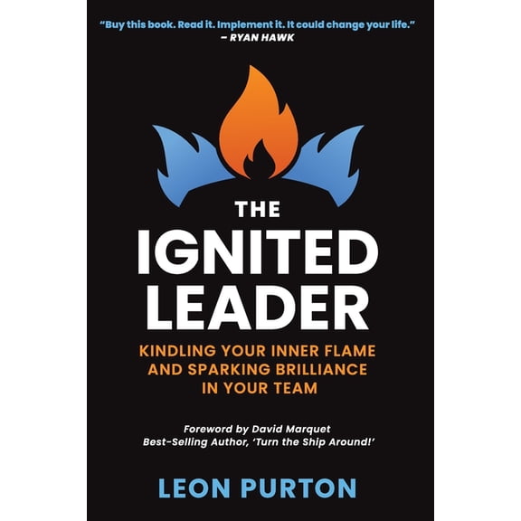 The Ignited Leader: Kindling Your Inner Flame and Sparking Brilliance in Your Team, (Paperback)