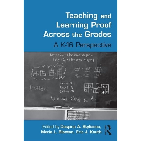 Studies in Mathematical Thinking and Lea Teaching and Learning Proof Across the Grades: A K-16 Perspective, (Hardcover)
