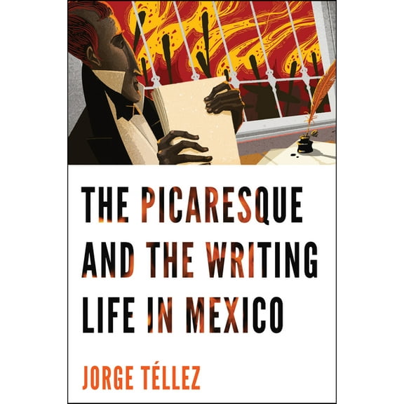 The Picaresque and the Writing Life in Mexico, (Hardcover)