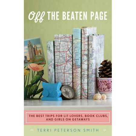 Off the Beaten Page : The Best Trips for Lit Lovers, Book Clubs, and Girls on Getaways - (Best Club To Use For Chipping)