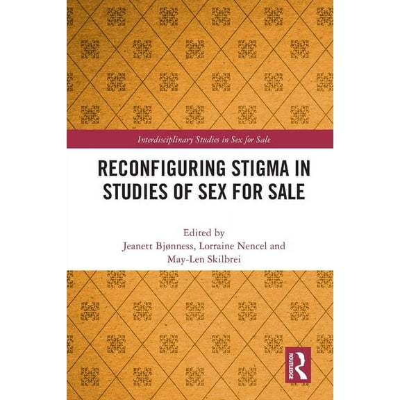 Interdisciplinary Studies in Sex for Sal Reconfiguring Stigma in Studies of Sex for Sale, (Paperback)