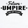 thumbnail image 2 of CafePress - Future Umpire Like My Daddy Body Suit - Baby Light Bodysuit, Size Newborn - 24 Months, 2 of 4