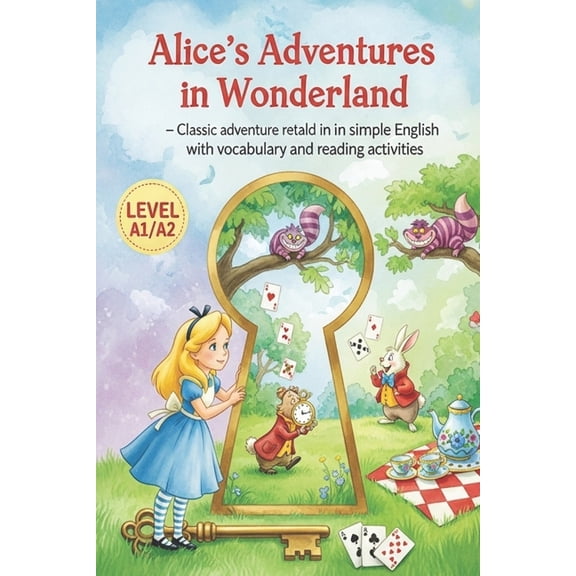 Alice's Adventures in Wonderland - Easy English Story for Beginners (Level A1/A2): Classic adventure retold in simple En, (Paperback)