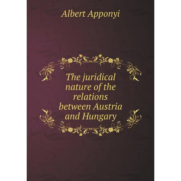 The juridical nature of the relations between Austria and Hungary (Paperback)
