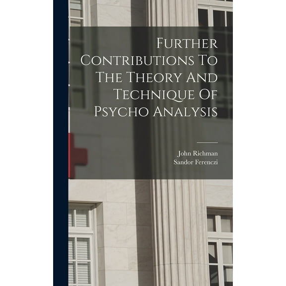 Further Contributions To The Theory And Technique Of Psycho Analysis, (Hardcover)