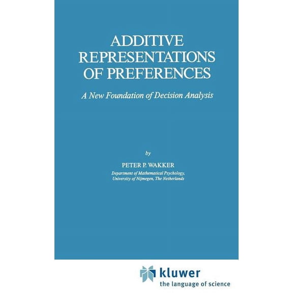 Theory and Decision Library C Additive Representations of Preferences: A New Foundation of Decision Analysis, Book 4, (Hardcover)