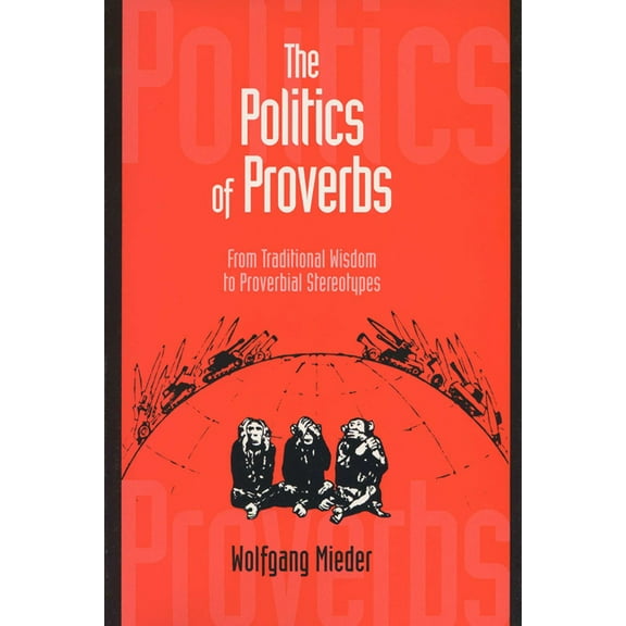 Politics of Proverbs: From Traditional Wisdom to Proverbial Stereotypes, (Paperback)