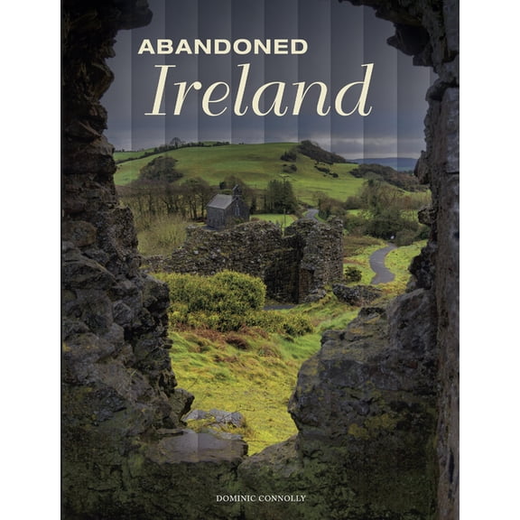 Abandoned Places Abandoned Ireland, (Hardcover)