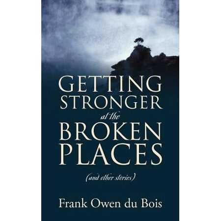 Getting Stronger at the Broken Places : (And Other (Best Place To Sell Broken Phones)