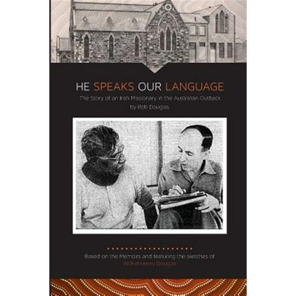 He Speaks Our Language: The Story of an Irish Missionary in the Australian Outback (Paperback)
