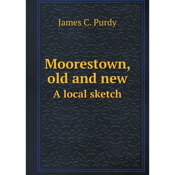 Moorestown, old and new A local sketch (Paperback)