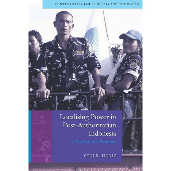 Contemporary Issues in Asia and Pacific: Localising Power in Post-Authoritarian Indonesia : A Southeast Asia Perspective (Paperback)