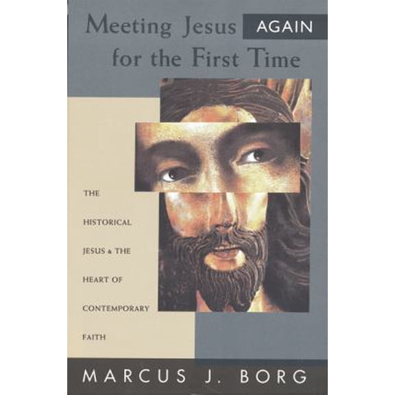 Pre-Owned Meeting Jesus Again for the First Time: The Historical Jesus and the Heart of Contemporary Faith (Paperback) 0060609176 9780060609177