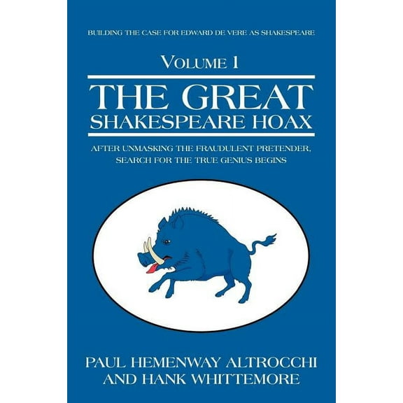 Great Shakespeare Hoax : After Unmasking the Fraudulent Pretender, Search for the True Genius Begins