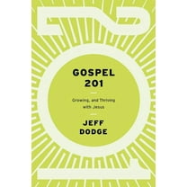 Gospel 201: Growing and Thriving with Jesus, (Paperback)