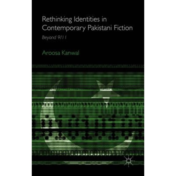 Pre-Owned Rethinking Identities in Contemporary Pakistani Fiction: Beyond 9/11 (Hardcover)