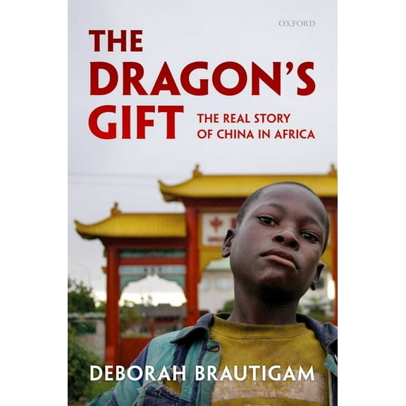 Dragon's Gift: The Real Story of China in Africa, (Paperback)