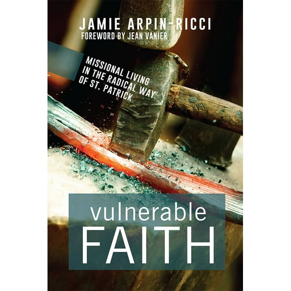 Vulnerable Faith : Missional Living in the Radical Way of St. Patrick (Paperback)