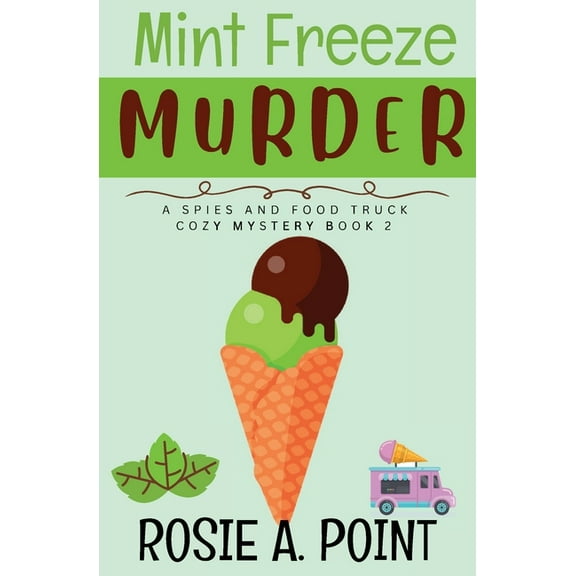 A Spies and Food Truck Cozy Mystery Mint Freeze Murder: A Cozy Culinary Mystery, Book 2, (Paperback)