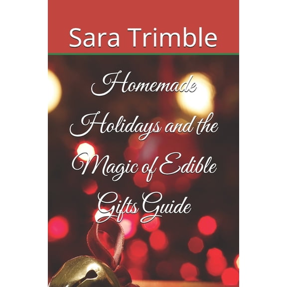 Homemade Holidays and the Magic of Edible Gifts Guide, (Paperback)