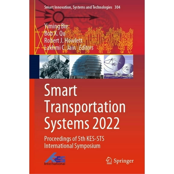 Smart Innovation, Systems and Technologi Smart Transportation Systems 2022: Proceedings of 5th Kes-Sts International Symposium, Book 304, (Hardcover)