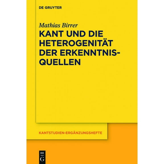 Kantstudien-ErgÃ¤nzungshefte Kant Und Die HeterogenitÃ¤t Der Erkenntnisquellen, Book 195, (Hardcover)