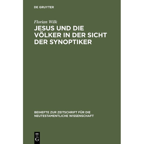 Beihefte Zur Zeitschrift Für die Neutest Jesus Und Die Völker in Der Sicht Der Synoptiker, Book 109, (Hardcover)