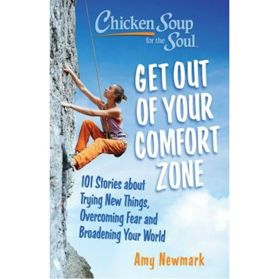 Pre-Owned Chicken Soup for the Soul: Get Out of Your Comfort Zone: 101 Stories about Trying New Things, Overcoming Fear and Broadening Your World