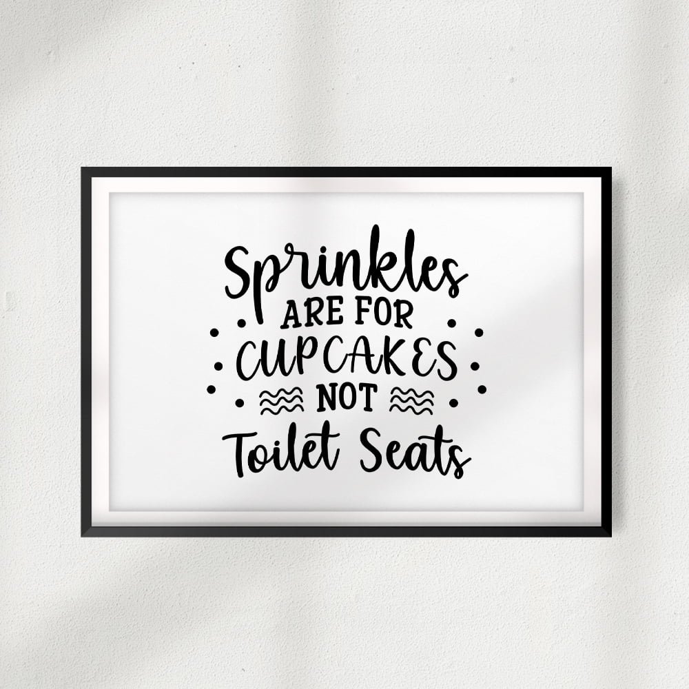 Designs ByLITA Sprinkles Are For Cupcakes Not Toilet Seats 5 x 7