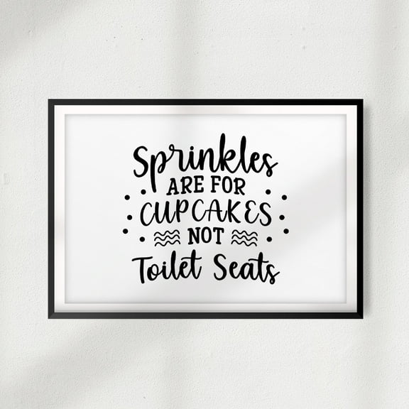 Designs ByLITA Sprinkles Are For Cupcakes Not Toilet Seats 5 x 7 UNFRAMED Print Décor Wall Art