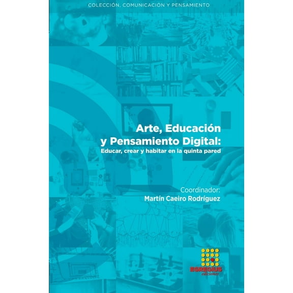 Arte, Educación y Pensamiento Digital: Educar, crear y habitar en la quinta pared (Paperback)