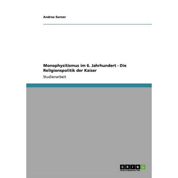 Monophysitismus im 6. Jahrhundert - Die Religionspolitik der Kaiser (Paperback)