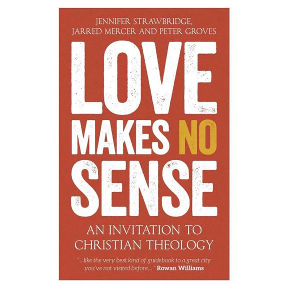 Love Makes No Sense: An Invitation to Christian Theology, (Paperback)