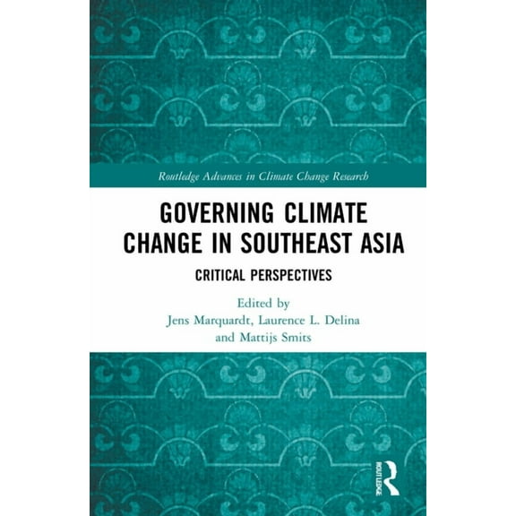 Routledge Advances in Climate Change Res Governing Climate Change in Southeast Asia: Critical Perspectives, (Hardcover)