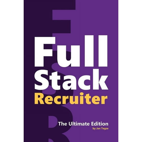 Full Stack Recruiter: The Ultimate Edition, (Paperback)