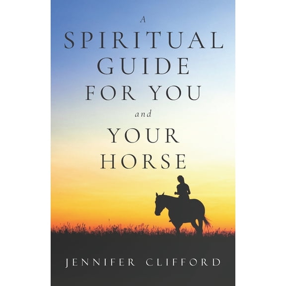 A spiritual guide for you and your horse, (Paperback)