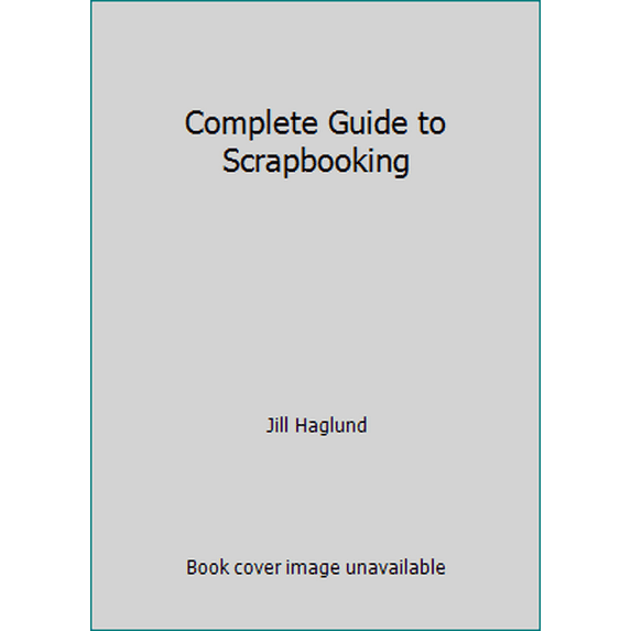 Pre-Owned Complete Guide to Scrapbooking (Paperback) 1891898000 9781891898006